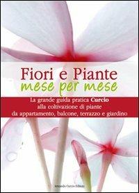 Fiori e piante mese per mese  - Libro Curcio 2007, Saper&Fare | Libraccio.it