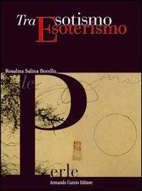 Tra esotismo ed esoterismo - Rosalma Salina Borello - Libro Curcio 2007, Le Perle | Libraccio.it