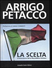 La scelta. L'invenzione della Repubblica Italiana - Arrigo Petacco - Libro Curcio 2008, Tracce dal passato | Libraccio.it