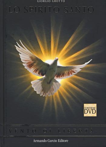 Lo Spirito Santo. Vento di libertà. Con DVD - Giorgio Grotto - Libro Curcio 2015, Tracce dal passato | Libraccio.it