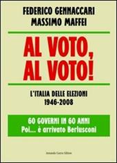 Al voto, al voto! L'Italia delle elezioni 1946-2008. 60 governi in 60 anni... Poi è arrivato Berlusconi