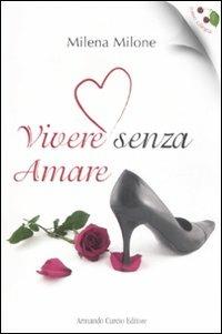 Vivere senza amare - Milena Milone - Libro Curcio 2008, Rosso ciliegia | Libraccio.it
