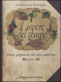 Il sapore del tempo. Cronache gastronomiche delle culture mediterranee. Italia - Gianna Guerra Di Girolamo - Libro Curcio 2008, Saper&Fare | Libraccio.it