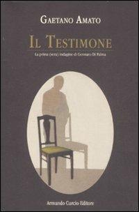 Il testimone. La prima (vera) indagine di Gennaro Di Palma - Gaetano Amato - Libro Curcio 2008, Electi | Libraccio.it