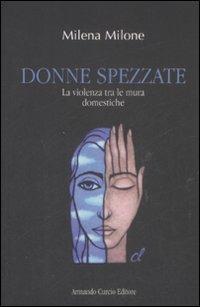 Donne spezzate. La violenza tra le mura domestiche - Milena Milone - Libro Curcio 2008, Rosso ciliegia | Libraccio.it