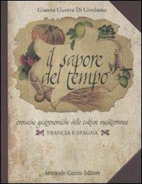 Il sapore del tempo. Cronache gastronomiche delle culture mediterranee. Francia e Spagna - Gianna Guerra Di Girolamo - Libro Curcio 2008, Saper&Fare | Libraccio.it