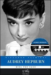 Audrey Hepburn. Diva per caso. Con DVD - Riccardo Palmieri - Libro Curcio 2009, Divi | Libraccio.it