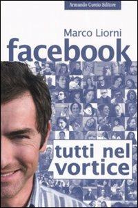 Facebook. Tutti nel vortice - Marco Liorni - Libro Curcio 2009, Electi | Libraccio.it