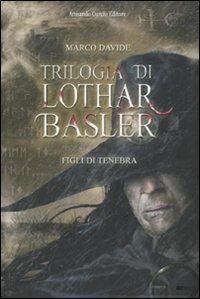 Figli di tenebra. Trilogia di Lothar Basler - Marco Davide - Libro Curcio 2009, Electi | Libraccio.it