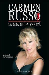 La mia nuda verità - Carmen Russo - Libro Curcio 2009, Electi | Libraccio.it