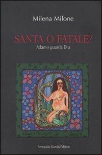 Santa o fatale? Adamo guarda Eva - Milena Milone - Libro Curcio 2009, Rosso ciliegia | Libraccio.it