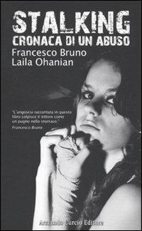 Stalking. Cronaca di un abuso - Francesco Bruno, Laila Ohanian - Libro Curcio 2009, Electi | Libraccio.it