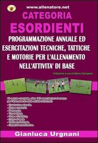 Categoria esordiente. Programmazione annuale ed esercitazioni tecniche, tattiche e motorie per l'allenamento nell'attività di base - Gianluca Urgnani - Libro WWW.Allenatore.Net 2009 | Libraccio.it