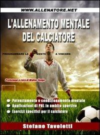 L' allenamento mentale del calciatore - Stefano Tavoletti - Libro WWW.Allenatore.Net 2009 | Libraccio.it
