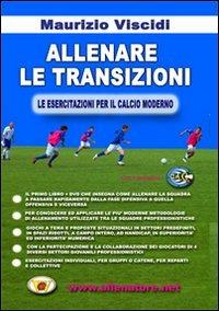 Allenare le transizioni. Le esercitazioni per il calcio moderno. Con DVD - Maurizio Viscidi - Libro WWW.Allenatore.Net 2009 | Libraccio.it