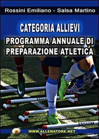 Categoria allievi. Programma annuale di preparzione atletica - Emiliano Rossini, Martino Salsa - Libro WWW.Allenatore.Net 2011 | Libraccio.it