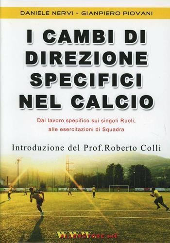 I cambi di direzione specifici nel calcio. Proposta innovativa «globale» per allenare in modo specifico, con e senza palla, i singoli ruoli... Con DVD - Daniele Nervi, Gianpiero Piovani - Libro WWW.Allenatore.Net 2013 | Libraccio.it
