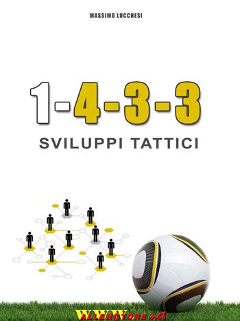 1-4-3-3. Sviluppi tattici - Massimo Lucchesi - Libro WWW.Allenatore.Net 2015 | Libraccio.it