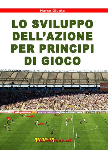 Lo sviluppo dell'azione per principi di gioco. Con DVD video - Marco Giunta - Libro WWW.Allenatore.Net 2018 | Libraccio.it