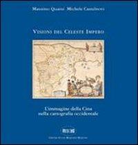 Visioni del celeste impero. L'immagine della Cina nella cartografia occidentale - Massimo Quaini, Michele Castelnovi - Libro Il Portolano 2007, Orsa minore | Libraccio.it