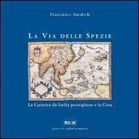 La via delle spezie. La carreira da India portoghese e la Cina - Francesco Surdich - Libro Il Portolano 2009, Orsa minore | Libraccio.it