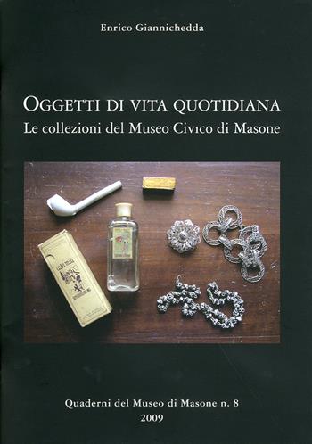 Oggetti di vita quotidiana. Le collezioni del Museo civico di Masone - Enrico Giannichedda - Libro Il Portolano 2009 | Libraccio.it
