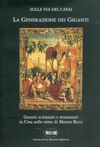 La generazione dei giganti. Gesuiti scienziati e missionari in Cina sulle orme di Matteo Ricci  - Libro Il Portolano 2011, Sulla via del Catai | Libraccio.it