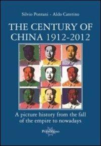The century of China 1912-2012. A picture history from the fall of the empire to nowadays - Silvio Pontani, Aldo Caterino - Libro Il Portolano 2013 | Libraccio.it
