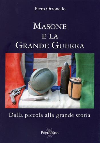 Masone nella grande guerra. Dalla piccola alla grande storia - Piero Ottonello - Libro Il Portolano 2016, Uomini e armi | Libraccio.it