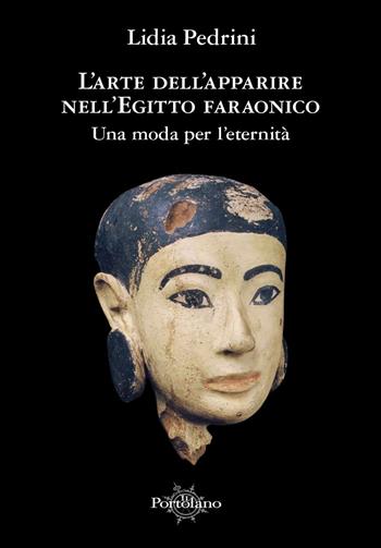 L' arte dell'apparire nell'Egitto faraonico. Una moda per l'eternità - Lidia Pedrini - Libro Il Portolano 2016 | Libraccio.it