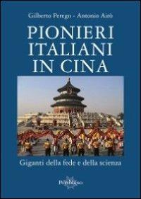 Pionieri italiani in Cina. Giganti della fede e della scienza - Gilberto Perego, Antonio Airò - Libro Il Portolano 2013 | Libraccio.it