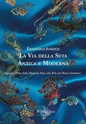 La Via della Seta antica e moderna. Europa e Cina dalla Dinastia Han alla Belt and Road Initiative