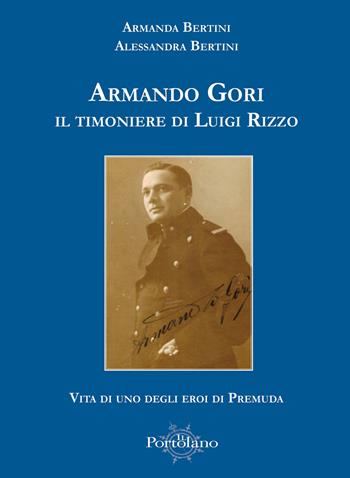 Armando Gori. Il timoniere di Luigi Rizzo - Alessandra Bertini, Armanda Bertini - Libro Il Portolano 2022 | Libraccio.it