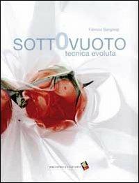 Sottovuoto. Tecnica evoluta. Ediz. a colori - Fabrizio Sangiorgi - Libro Bibliotheca Culinaria 2016 | Libraccio.it