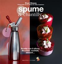 Spume & chantilly. Ricette con il sifone. Bicchieri, cocktail, dessert.... Ediz. a colori - Simon Paul - Libro Bibliotheca Culinaria 2014, Piccole golosità | Libraccio.it