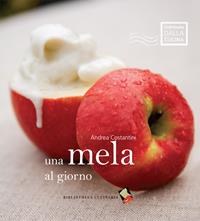 Una mela al giorno - Andrea Costantini - Libro Bibliotheca Culinaria 2014, Cartolina dalla cucina | Libraccio.it