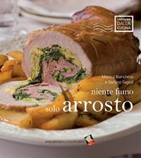 Niente fumo, solo arrosto - Monica Bianchessi, Stefano Fagioli - Libro Bibliotheca Culinaria 2014, Cartolina dalla cucina | Libraccio.it