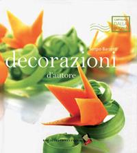 Decorazioni d'autore - Sergio Barzetti - Libro Bibliotheca Culinaria 2014, Cartolina dalla cucina | Libraccio.it