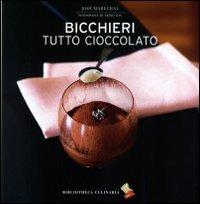 Bicchieri tutto cioccolato - José Maréchal - Libro Bibliotheca Culinaria 2014, Piccole golosità | Libraccio.it