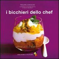 I bicchieri dello chef - Philippe Conticini - Libro Bibliotheca Culinaria 2014, Piccole golosità | Libraccio.it
