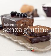 Dolcemente senza glutine. Ediz. a colori