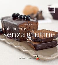 Dolcemente senza glutine - Ernst Knam - Libro Bibliotheca Culinaria 2014, Cartolina dalla cucina | Libraccio.it