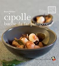 Cipolle buone da far piangere. Ediz. a colori - Bruno Barbieri - Libro Bibliotheca Culinaria 2009, Cartolina dalla cucina | Libraccio.it