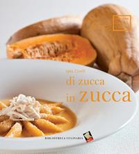 Di zucca in zucca - Igles Corelli - Libro Bibliotheca Culinaria 2014, Cartolina dalla cucina | Libraccio.it
