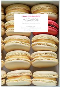 Macaron. Ingredienti, tecniche, ricette. Ediz. a colori - José Maréchal - Libro Bibliotheca Culinaria 2014, I segreti del pasticcere | Libraccio.it