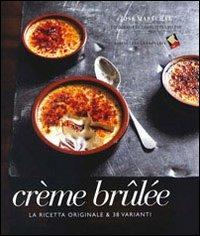 Crème brulée. La ricetta originale & 38 varianti. Ediz. a colori - José Maréchal - Libro Bibliotheca Culinaria 2011, Piccole golosità | Libraccio.it
