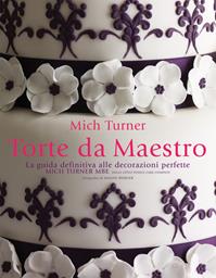 Torte da maestro. La guida definitiva alle decorazioni perfette. Ediz. a colori - Mich Turner - Libro Bibliotheca Culinaria 2011 | Libraccio.it