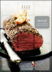 Arrosti. Carne, pollame, ripieni e contorni. Ediz. a colori  - Libro Bibliotheca Culinaria 2012, Elle à table. Chic & gourmande | Libraccio.it