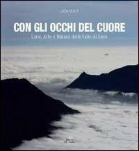 Con gli occhi del cuore. Luce, arte e natura della valle di Susa. Ediz. illustrata - Luca Giunti - Libro Edizioni del Graffio 2009 | Libraccio.it