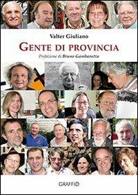 Gente di provincia - Valter Giuliano - Libro Edizioni del Graffio 2013 | Libraccio.it